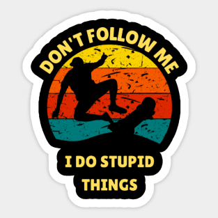 Don't follow me I do stupid things Skateboarder Sticker